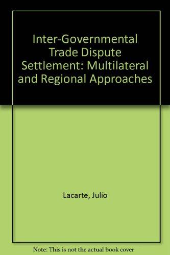 Inter-Governmental Trade Dispute Settlement: Multilateral and Regional Approaches