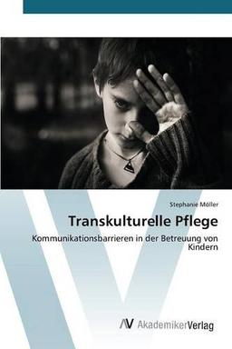 Transkulturelle Pflege: Kommunikationsbarrieren in der Betreuung von Kindern