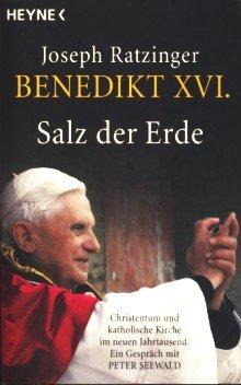 Salz der Erde: Christentum und katholische Kirche im neuen Jahrtausend. Ein Gespräch mit Peter Seewald