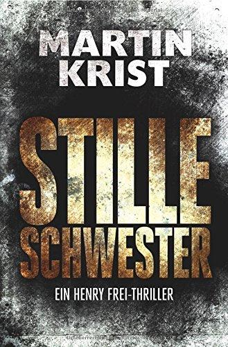 Die Henry Frei-Thriller: Stille Schwester: Der zweite Fall für Kommissar Henry Frei