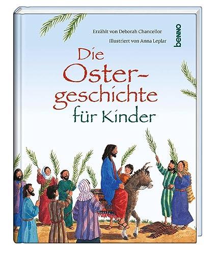 Die Ostergeschichte für Kinder: Erzählt von Deborah Chancellor. Illustriert von Anna Leplar