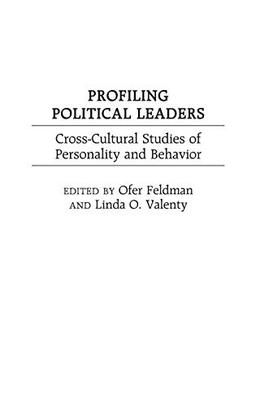 Profiling Political Leaders: Cross-Cultural Studies of Personality and Behavior