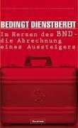 Bedingt dienstbereit: Im Herzen des BND - die Abrechnung eines Aussteigers