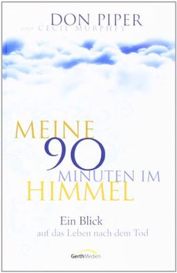 Meine 90 Minuten im Himmel: Ein Blick auf das Leben nach dem Tod