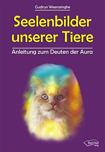 Seelenbilder unserer Tiere. Handbuch zum Deuten der Aura