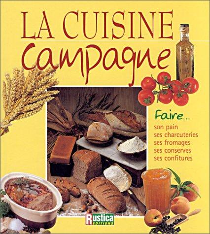 La cuisine campagne : faire son pain, ses charcuteries, ses fromages, ses conserves, ses confitures