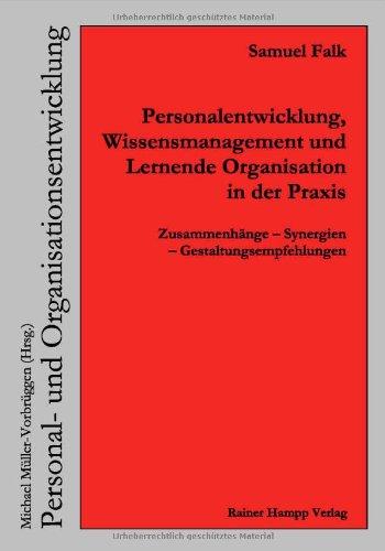 Personalentwicklung, Wissensmanagement und Lernende Organisation in der Praxis. Zusammenhänge - Synergien - Gestaltungsempfehlungen