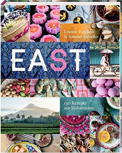 Eat East: 130 Rezepte aus Südostasien