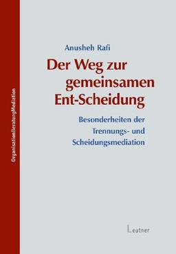 Der Weg zur gemeinsamen Ent-Scheidung: Besonderheiten der Trennungs- und Scheidungsmediation