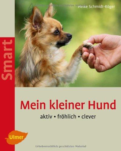 Mein kleiner Hund: Aktiv - fröhlich - clever