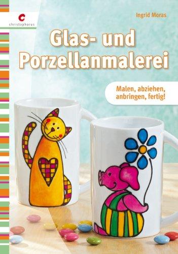 Glas- und Porzellanmalerei: Malen, abziehen, anbringen, fertig!