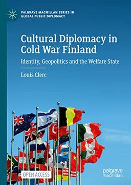 Cultural Diplomacy in Cold War Finland: Identity, Geopolitics and the Welfare State (Palgrave Macmillan Series in Global Public Diplomacy)