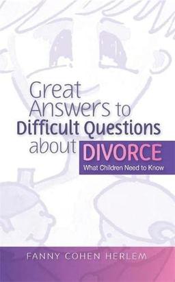 Great Answers to Difficult Questions about Divorce: What Children Need to Know