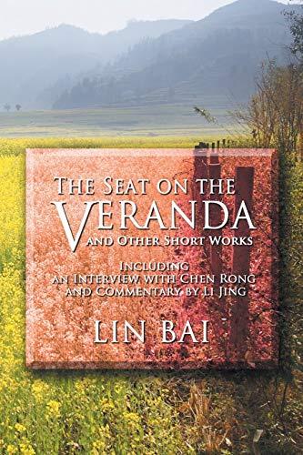 The Seat on the Veranda and Other Short Works: Including an Interview with Chen Rong and Commentary by Li Jing