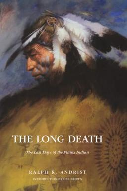 The Long Death: The Last Days of the Plains Indians