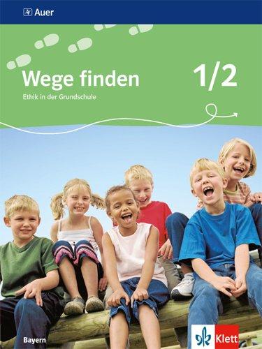 Wege finden. Ethik in der Grundschule. Ausgabe für Bayern / Schülerbuch 1./2. Schuljahr: Neubearbeitung 2014