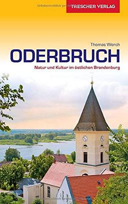 Reiseführer Oderbruch: Natur und Kultur im östlichen Brandenburg (Trescher-Reihe Reisen)