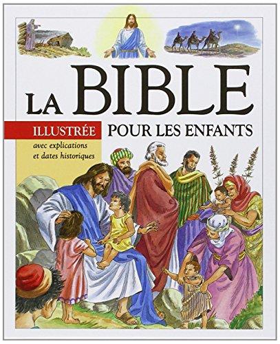 La Bible illustrée pour les enfants : avec explications et dates historiques