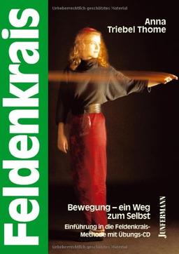 Feldenkrais: Bewegung - ein Weg zum Selbst: Einführung in die Feldenkrais-Methode