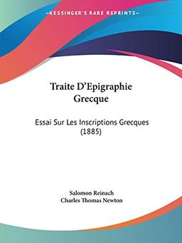 Traite D'Epigraphie Grecque: Essai Sur Les Inscriptions Grecques (1885)