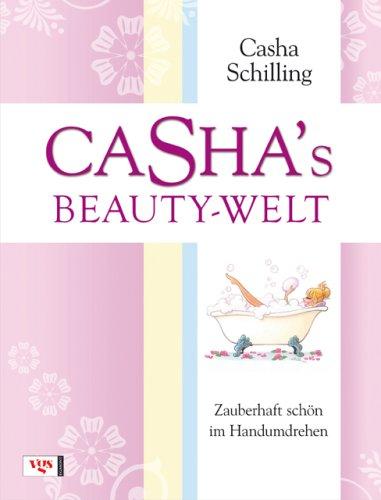 Casha's Beauty-Welt: Zauberhaft schön im Handumdrehen - Die besten Tipps und Tricks der Beautyagentin