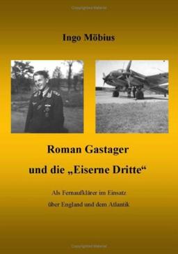 Roman Gastager und die Eiserne Dritte: Als Fernaufklärer im Einsatz über England und dem Atlantik