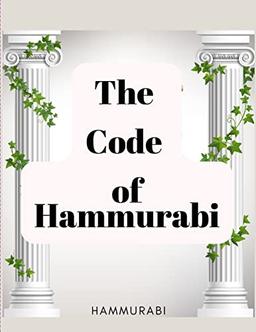 The Code of Hammurabi: The Oldest Code of Laws in the World