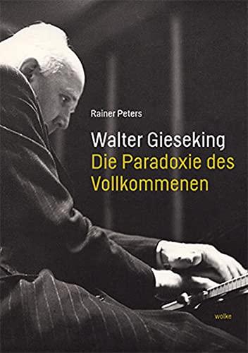 Walter Gieseking: Die Paradoxie des Vollkommenen