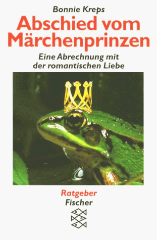 Abschied vom Märchenprinzen. Eine Abrechnung mit der romantischen Liebe.