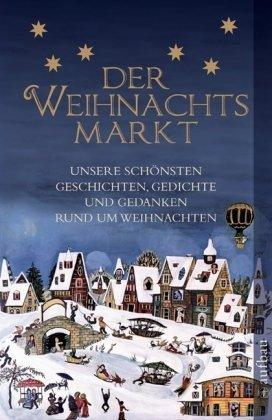 Der Weihnachtsmarkt: Unsere schönsten Geschichten, Gedichte und Gedanken rund um Weihnachten