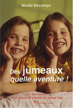 Des jumeaux, quelle aventure ! : le quotidien avec plusieurs enfants du même âge