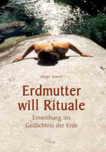 Erdmutter will Rituale: Naturtherapie - Einweihung ins Gedächtnis der Erde