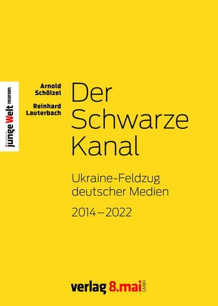 Der Schwarze Kanal: Ukraine-Feldzug deutscher Medien 2014-2022 (Junge Welt Reserven)