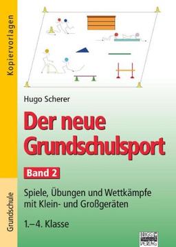 Der neue Grundschulsport: Spiele, Übungen und Wettkämpfe mit Klein- und Großgeräten