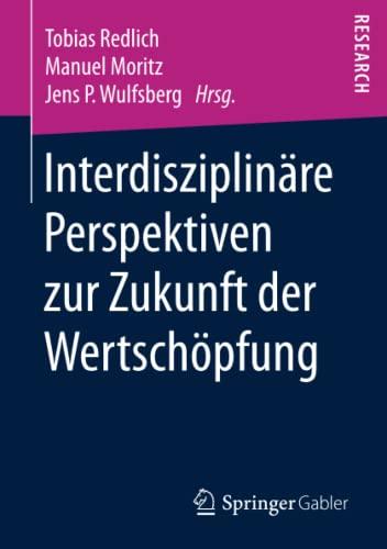 Interdisziplinäre Perspektiven zur Zukunft der Wertschöpfung