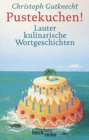 Pustekuchen! Lauter kulinarische Wortgeschichten