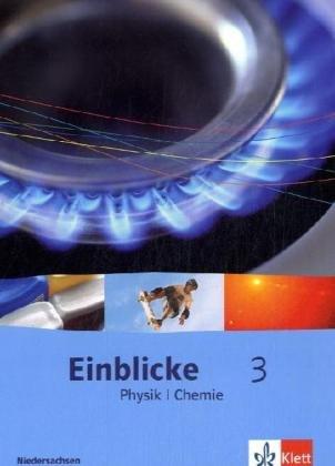 Einblicke Physik/Chemie - Ausgabe für Niedersachsen Neubearbeitung: Einblicke Physik/Chemie 3. Schülerbuch 10. Schuljahr. Ausgabe für Niedersachsen