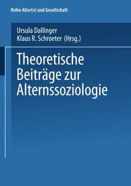 Theoretische Beiträge zur Alternssoziologie (German Edition) (Alter(n) und Gesellschaft, Band 6)