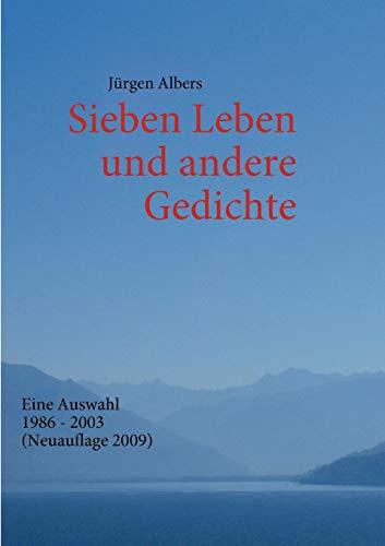 Sieben Leben und andere Gedichte: Eine Auswahl 1986 - 2003 (Neuauflage 2009)