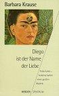 Diego ist der Name der Liebe: Frida Kahlo - Leidenschaften einer großen Malerin