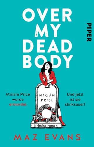 Over My Dead Body: Miriam Price wurde ermordet. Und jetzt ist sie stinksauer! Kriminalroman | Britisches Krimi-Vergnügen