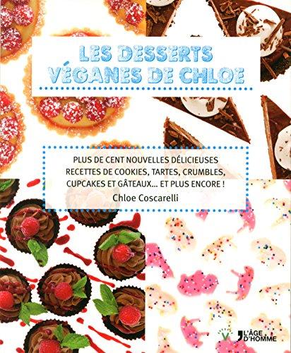 Les desserts véganes de Chloe : plus de cent nouvelles délicieuses recettes de cookies, tartes, crumbles, cupcakes et gâteaux... et plus encore !