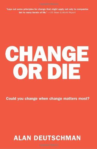 Change or Die: The Three Keys to Change at Work and in Life