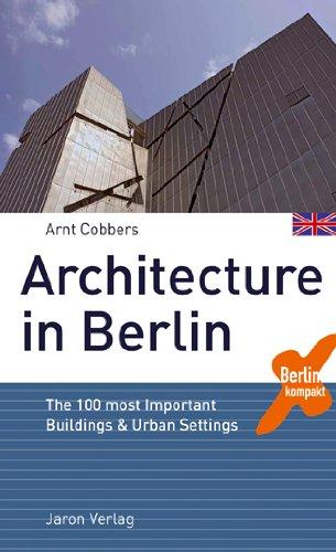 Architecture in Berlin: The 100 most Important Buildings and Urban Settings