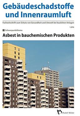 Gebäudeschadstoffe und Innenraumluft - Fachzeitschrift zum Schutz von Gesundheit und Umwelt bei baulichen Anlagen - 1.2016: Asbest in bauchemischen Produkten