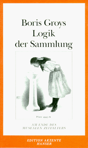 Logik der Sammlung: Am Ende des musealen Zeitalters. Essays