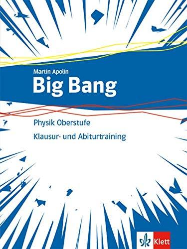 Big Bang Physik Oberstufe 1+2: Klausur- und Abiturtraining Klassen 11-13 (G9), 10-12 (G8)