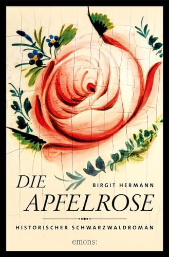 Die Apfelrose: Historischer Schwarzwaldroman (Historischer Schwarzwaldkrimi)