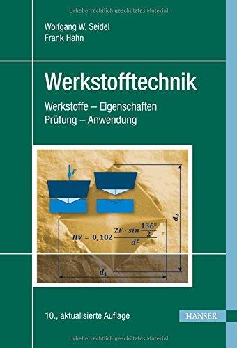 Werkstofftechnik: Werkstoffe - Eigenschaften - Prüfung - Anwendung