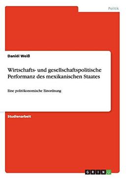 Wirtschafts- und gesellschaftspolitische Performanz des mexikanischen Staates: Eine politökonomische Einordnung